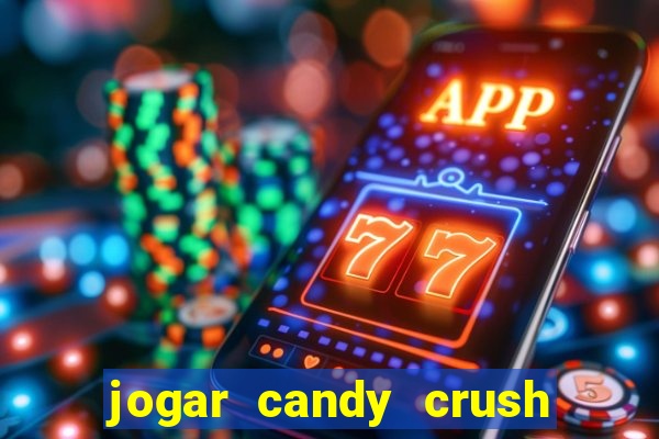 jogar candy crush e ganhar dinheiro